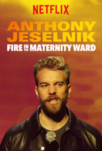 دانلود فیلم Anthony Jeselnik: Fire in the Maternity Ward 201921043-2015708121