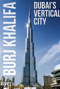 دانلود مستند Burj Khalifa: Dubai’s Vertical City 2011105418-1297701100