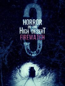 دانلود فیلم Horror in the High Desert 3: Firewatch 2024406481-1630905041