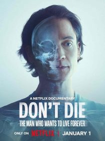 دانلود فیلم Don’t Die: The Man Who Wants to Live Forever 2025451809-1524570360